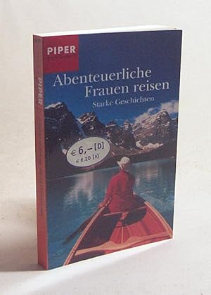 Bild des Verkufers fr Abenteuerliche Frauen reisen : starke Geschichten / hrsg. von Annika Krummacher zum Verkauf von Versandantiquariat Buchegger