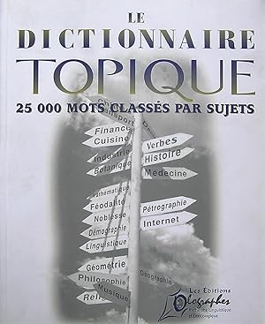 Bild des Verkufers fr Le dictionnaire topique : 25.000 mots classs par sujets zum Verkauf von Librairie La fort des Livres