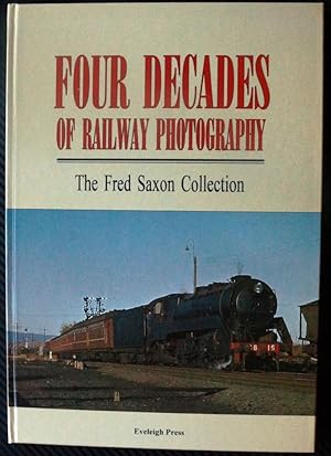 Four Decades of Railway Photography. The Fred Saxon Collection