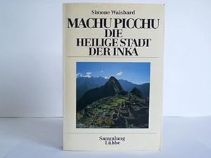 Machu Picchu. Die heilige Stadt der Inka