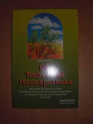Die Teebaumöl-Hausapotheke : der ganzheitliche Heiler aus Australien ; ein Handbuch über die Anwe...