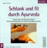 Schlank und fit durch Ayurveda : gesund, aktiv und schlank ohne Hungern ; mit Ayurveda körperlich...