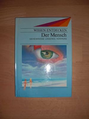 Der Mensch : Geheimnisse unseres Körpers : Dt. von Christine Schedel, Wissen entdecken :