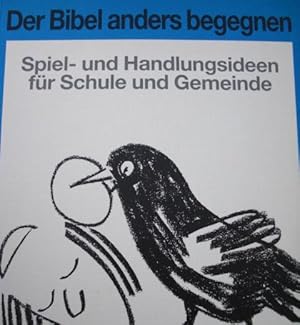 Der Bibel anders begegnen : Spiel- und Handlungsideen für Schule und Gemeinde.