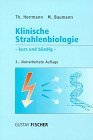 Klinische Strahlenbiologie : kurz und bündig : mit 33 Tabellen