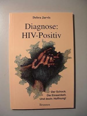 Diagnose : HIV-Positiv : der Schock : die Einsamkeit : und doch Hoffnung :
