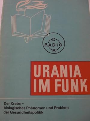 Urania im Funk Die Krebs - biologisches Phänomen und Problem der Gesundheitspolitik