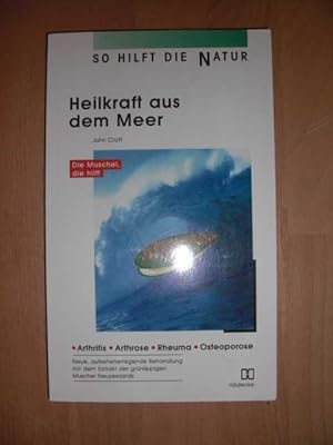 Heilkraft aus dem Meer : die Muschel, die hilft ; [Arthritis, Arthrose, Rheuma, Osteoporose ; neu...