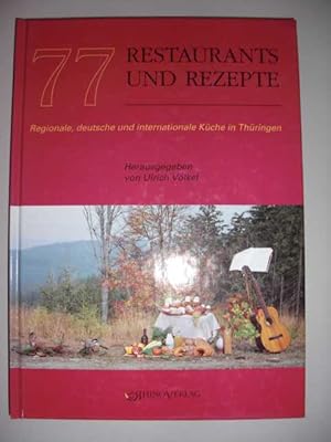 77 Restaurants und Rezepte in Thüringen : regionale, deutsche und internationale Küche in Thüring...