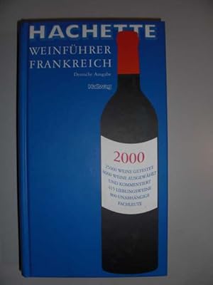 Hachette Weinführer Frankreich 2000 : 25000 Weine gestestet, 8000 Weine ausgewählt und kommentier...