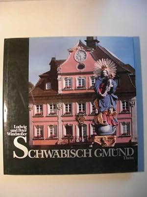 Schwäbisch Gmünd Fotos von Ludwig Windstosser u. Peter Windstosser. Texte von Hermann Ehinger u. ...