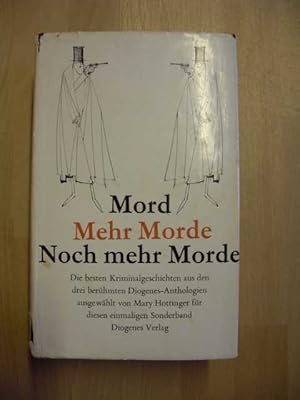 Mord - Mehr Morde - Noch mehr Morde : Die besten Kriminalgeschichten aus den drei berühmten Dioge...