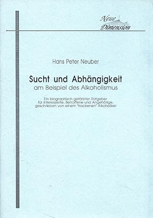 Immagine del venditore per Sucht und Abhngigkeit am Beispiel des Alkoholismus : ein biographisch gefrbter Ratgeber fr Interessierte, Betroffene und Angehrige, geschrieben von einem "trockenen" Alkoholiker. venduto da Versandantiquariat Nussbaum