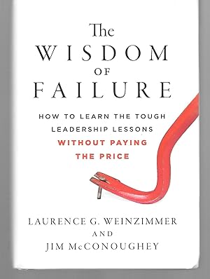 Image du vendeur pour The Wisdom Of Failure ( How To Learn Through Leadership Lessons Without Paying The Price ) mis en vente par Thomas Savage, Bookseller