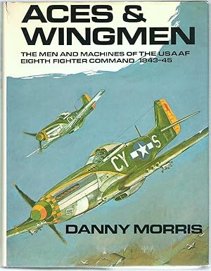 Aces & Wingmen: Men, Machines and Units of the United States Army Air Force, Eighth Fighter Comma...