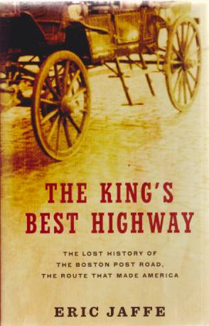 Imagen del vendedor de THE KING'S BEST HIGHWAY The Lost History of the Boston Post Road, the Route That Made America a la venta por Complete Traveller Antiquarian Bookstore