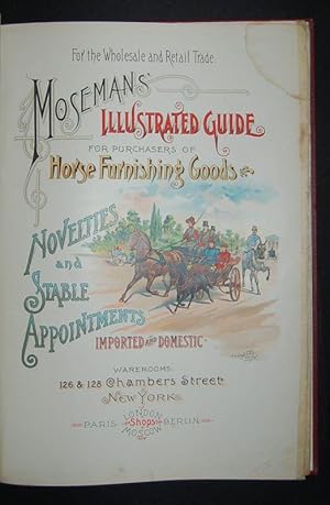 Moseman's Illustrated Guide for Purchasers of Horse Furnishing Goods, Novelties and Stable Appoin...