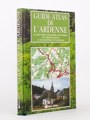 Guide-Atlas de l'Ardenne et autres contrées remarquables du Sud Belge, des Ardennes Françaises et...