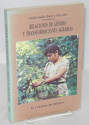 Relaciones de género y transformaciones agrarias estudios sobre el campo mexicano