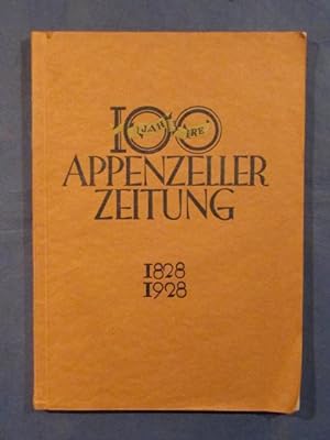 100 Jahre Appenzeller Zeitung 1828 - 1928. Denkschrift.