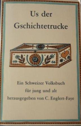 Us der Gschichtetrucke Ein Schweizer Volksbuch für jung und alt herausgegeben von C. Englert-Faye
