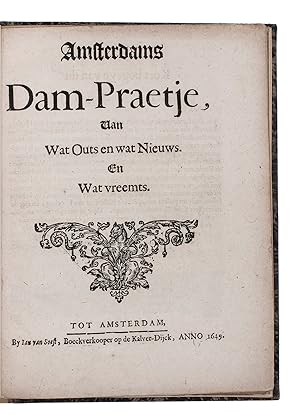 Amsterdams Dam-praetje, van wat outs en wat nieuws en wat vreemts.Amsterdam, Jan van Soest, 1649....