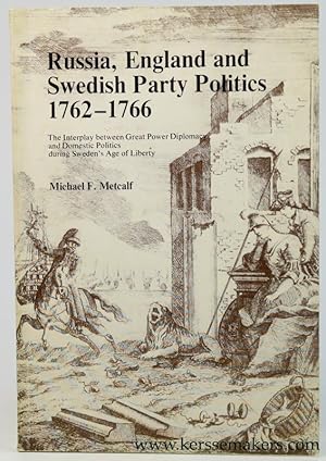 Bild des Verkufers fr Russia, England and Swedish Party Politics 1762 - 1766. The Interplay between Great Power Diplomacy and Domestic Politics during Sweden's Age of Liberty. zum Verkauf von Emile Kerssemakers ILAB
