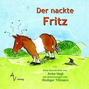 Seller image for Der nackte Fritz: Ein kleines Pony findet seine groe Liebe for sale by Versandbuchhandlung Kisch & Co.