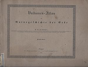 Vulkanen-Atlas zur Naturgeschichte der Erde von K. C. von Leonhard, Geheimerrath und Professor an...