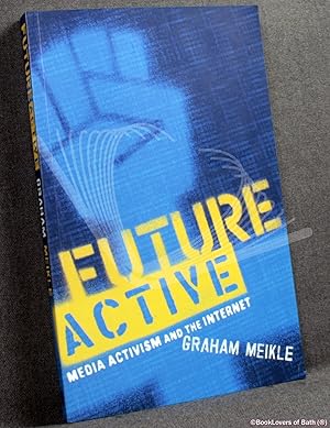 Image du vendeur pour Future Active: Media Activism and the Internet mis en vente par BookLovers of Bath