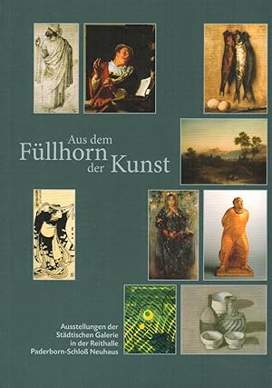 Seller image for Aus dem Fllhorn der Kunst: Ausstellungen der Stdte. Galerie in der Reithalle Paderborn - Schlo Neuhaus for sale by Paderbuch e.Kfm. Inh. Ralf R. Eichmann