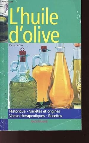 Bild des Verkufers fr L'HUILE D'OLIVE - HISTORIQUE - VARIETES ET ORIGINES - VERTUS THERAPEUTIQUE - RECETTES zum Verkauf von Le-Livre