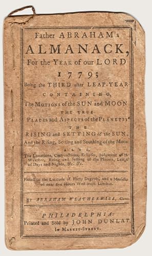 Imagen del vendedor de FATHER ABRAHAM'S ALMANACK FOR THE YEAR OF OUR LORD 1779; Being the Third after Leap-Year containing The Motions of the Sun and Moon the true Places and Aspects of the Planets; the Rising and setting of the Sun, And the Rising, Setting and Southing of the Moon. By Abraham Weatherwise, Gent. a la venta por Buddenbrooks, Inc.