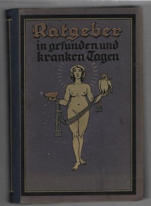 Seller image for Ratgeber in gesunden und kranken Tagen. Ein Lehrbuch vom menschlichen Krper und ein rztlicher Hausschatz fr alle Krankheitsflle unter Bercksichtigung der erfolgreichsten Naturheilverfahren, Erster Band for sale by Recycled Books & Music