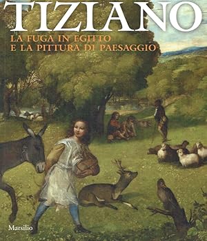 Imagen del vendedor de Tiziano : la fuga in Egitto e la pittura di paesaggio; (Il Tiziano mai visto - la fuga in Egitto e la grande pittura Veneta . Venezia, Galleria dell Accademia, 29 agosto - 2 dicembre 2012). a la venta por Antiquariat Bernhardt