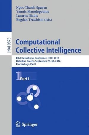 Bild des Verkufers fr Computational Collective Intelligence : 8th International Conference, ICCCI 2016, Halkidiki, Greece, September 28-30, 2016. Proceedings, Part I zum Verkauf von AHA-BUCH GmbH