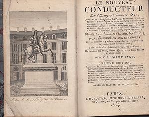 Seller image for Le Nouveau Conducteur de l`Etranger a Paris en 1824. Contenant la Description des Palais, Monumens, Edifices, Muses et Bibliotheques de cette capitale; l`inication des ses Academies, des Cours, Tribunaux, Miniteres, Administrations, .Preced d`un Precis d l`histoire de Paris; d`une instruction aux Etrangers sr la maniere d`y suivre leurs auffaires, et d`y vivre convenablement a leur fortune; Suivi de la description des environs de Paris; De la Liste des Rues, Places, Quais, avec leurs tenans et aboutissans. Orne de planches en Taille-Douce for sale by Antiquariat Werner Steinbei