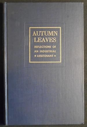 Bild des Verkufers fr Autumn Leaves: Reflections of an Industrial Lieutenant; by P.W. Litchfield, with a Foreword by Jerome C. Hunsaker; Illustrations by Rockwell Kent zum Verkauf von Classic Books and Ephemera, IOBA