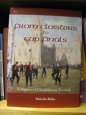 Bild des Verkufers fr From Cloisters to Cup Finals: A History of Charterhouse Football zum Verkauf von PsychoBabel & Skoob Books