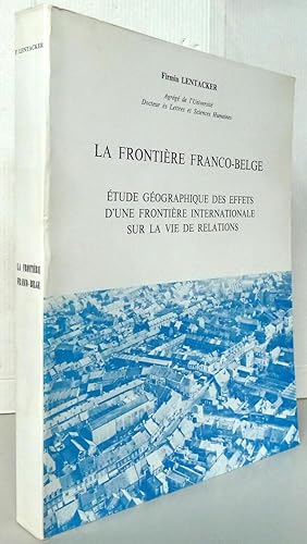La frontière franco-belge étude géographique des effets d'une frontière internationale sur la vie...