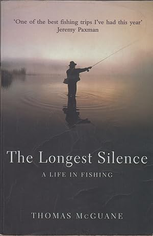 Seller image for THE LONGEST SILENCE: A LIFE IN FISHING. By Thomas McGuane. for sale by Coch-y-Bonddu Books Ltd