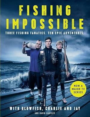 Seller image for FISHING IMPOSSIBLE: THREE FISHING FANATICS, TEN EPIC ADVENTURES. With Blowfish, Charlie and Jay and David Bartley. for sale by Coch-y-Bonddu Books Ltd