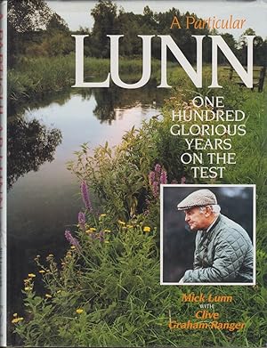 Seller image for A PARTICULAR LUNN: ONE HUNDRED GLORIOUS YEARS ON THE TEST. By Mick Lunn with Clive Graham-Ranger. First edition. for sale by Coch-y-Bonddu Books Ltd