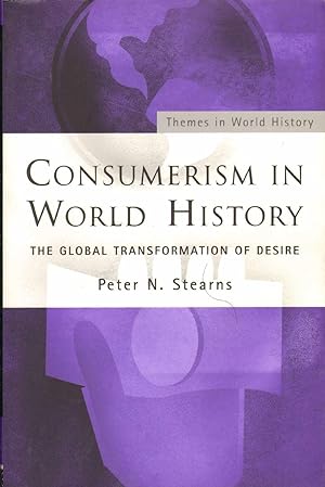 Bild des Verkufers fr CONSUMERISM IN WORLD HISTORY The Global Transformation of Desire zum Verkauf von The Avocado Pit