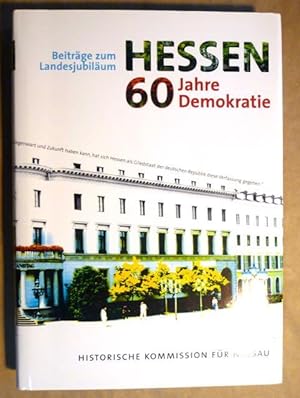 Hessen. 60 Jahre Demokratie. Beiträge zum Landesjubiläum (Politische und parlamentarische Geschic...