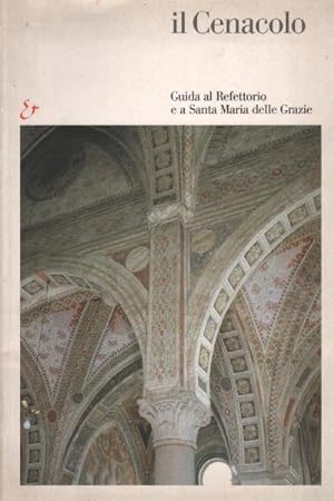 Seller image for Il Cenacolo: Guida al Refettorio e a Santa Maria delle Grazie for sale by Di Mano in Mano Soc. Coop