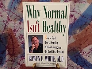 Why Normal Isn't Healthy: How to Find Heart, Meaning, Passion, and Humor on the Road Most Traveled