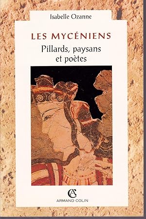 Les Mycéniens. Pillards, paysans et poètes.