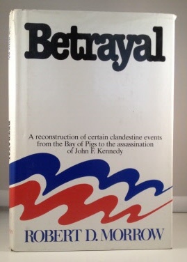 Imagen del vendedor de Betrayal A Reconstruction of Certain Clandestine Evens from the Bay of Pigs to the Assassination of John F. Kennedy a la venta por S. Howlett-West Books (Member ABAA)