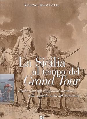 Bild des Verkufers fr La Sicilia al tempo del Grand Tour. L'isola vista dai viaggiatori stranieri della seconda met del Settecento. zum Verkauf von Fundus-Online GbR Borkert Schwarz Zerfa